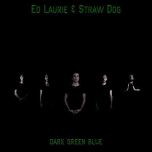 "Dark Green Blue" - Ed Laurie & Straw Dog
